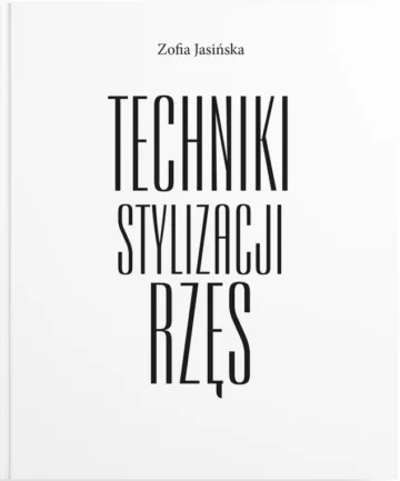 TECHNIKI STYLIZACJI STYLIZACJI RZĘS Zofia Jasińska