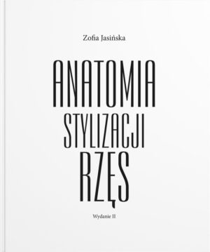 ANATOMIA STYLIZACJI RZĘS Zofia Jasińska - Książka
